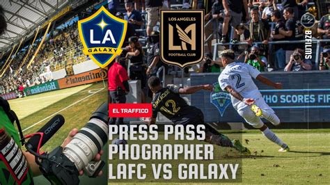 First Press Pass Photographer LA Galaxy Vs LAFC Behind The Scenes YouTube