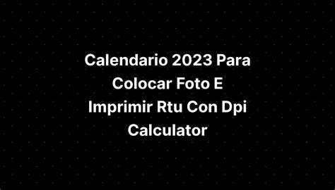 Calendario Para Colocar Foto E Imprimir Rtu Con Dpi Calculator