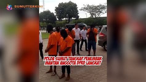 Polda Sumut Tangkap Penembak Mantan Anggota Dprd Langkat Youtube