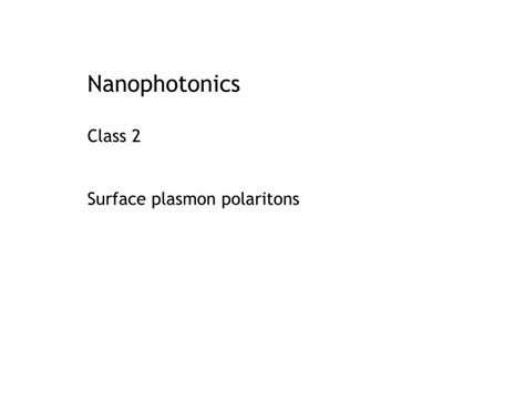 Ppt Nanophotonics Class 2 Surface Plasmon Polaritons Powerpoint