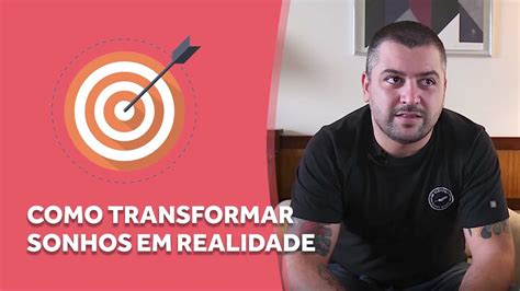 Como Transformar Sonhos Em Realidade Robson V Leite Youtube