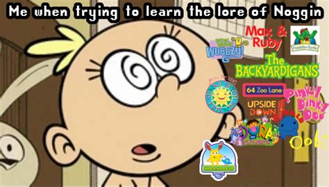 Me when trying to learn the lore of Noggin (meme) by ...