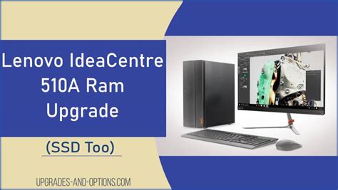 Lenovo IdeaCentre 510A Ram Upgrade (SSD Too) - Upgrades And Options