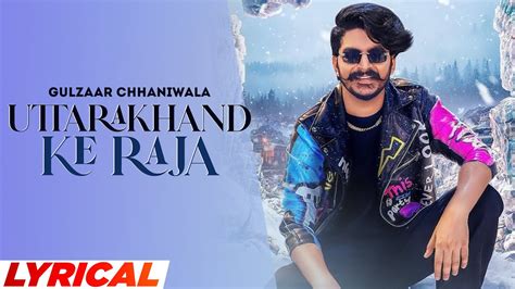 Uttarakhand Ke Raja Lyrical Video GulzaarChhaniwalaProductions