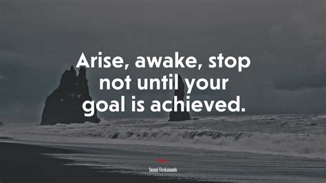 Arise Awake Stop Not Until Your Goal Is Achieved Swami Vivekananda