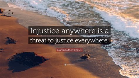 Martin Luther King Jr Quote “injustice Anywhere Is A Threat To Justice Everywhere” 12