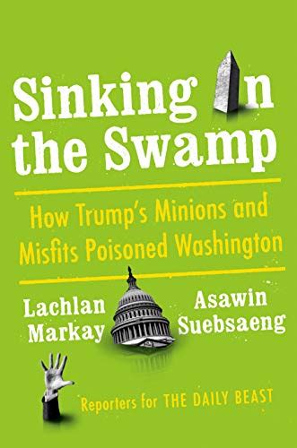 Sinking In The Swamp How Trumps Minions And Misfits Poisoned