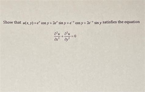 Solved Show That U X Y E Cos Y 2e Sin Y E Cos Y 2e Chegg