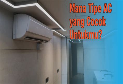 Pilihan Tipe AC Yang Tepat Untuk Kenyamanan Di Rumah Dan Tempat Kos