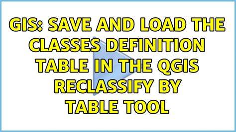 GIS Save And Load The Classes Definition Table In The QGIS Reclassify