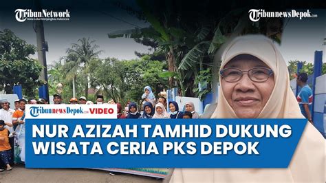 Nur Azizah Tamhid Dukung Wisata Ceria Sekaligus Konsolidasi Pks Depok