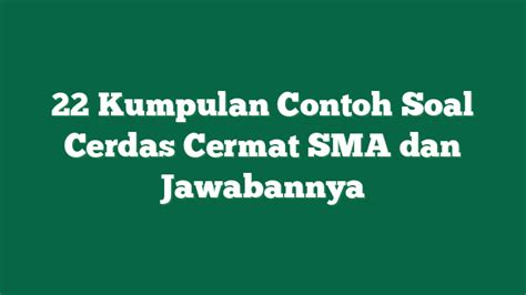 22 Kumpulan Contoh Soal Cerdas Cermat SMA Dan Jawabannya 188