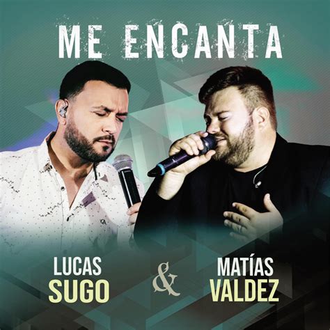 Me Encanta música y letra de Matías Valdez Lucas Sugo Spotify