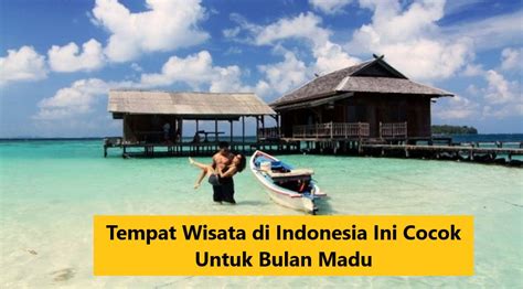 Tempat Wisata Di Indonesia Ini Cocok Untuk Bulan Madu