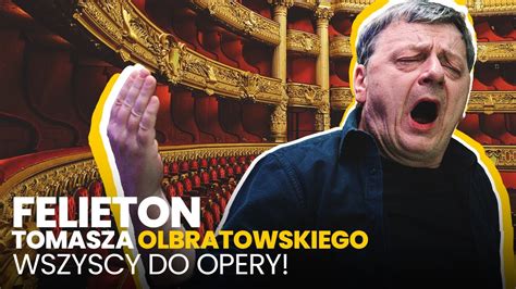 Wszyscy Do Opery 16 05 2024 Felieton Tomasza Olbratowskiego YouTube