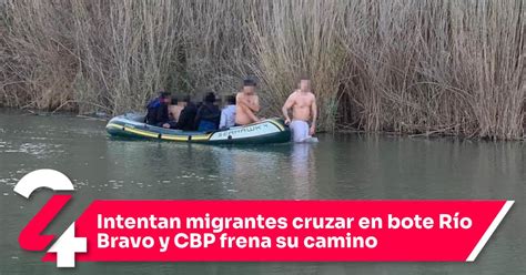 Intentan Migrantes Cruzar En Bote R O Bravo Y Cbp Frena Su Camino