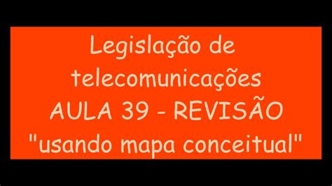 Legislação de Telecomunicações Aula 39 revisao mapa conceitual