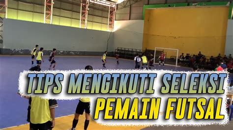 TIPS MENGIKUTI SELEKSI PEMAIN FUTSAL PORDA KABUPATEN BEKASI YouTube