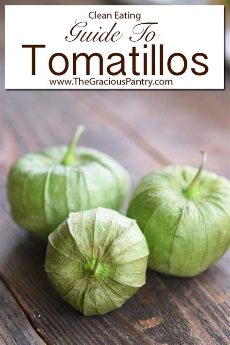 Your Guide To Tomatillos Recipes The Gracious Pantry