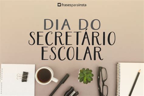 Frases Para O Dia Do Secret Rio Escolar Fa A Uma Homenagem Carinho