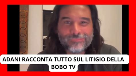 ADANI RACCONTA TUTTO IL LITIGIO CON VIERI E LA BOBO TV YouTube