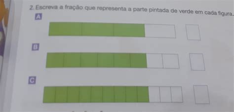 Solved 2 Escreva a fração que representa a parte pintada de verde em