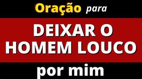 ORAÇÃO PARA DEIXAR O HOMEM LOUCO POR MIM FAÇA SEM DÓ DELE YouTube