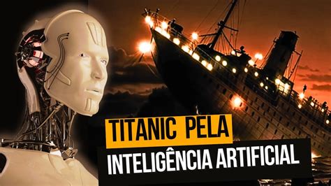 Titanic E Intelig Ncia Artificial Desvendando Mist Rios Ocultos Youtube