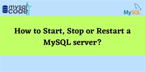 How To Start Stop And Restart Mysql Server Mysqlcode