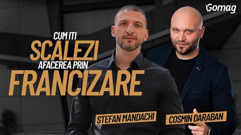 Stefan Mandachi Cum Sa Iti Scalezi Afacerea Prin Francizare YouTube