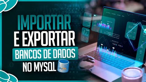 Como Importar E Exportar Bancos De Dados No Mysql Youtube