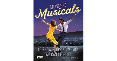 Must See Musicals 50 Show Stopping Movies We Cant Forget By Richard