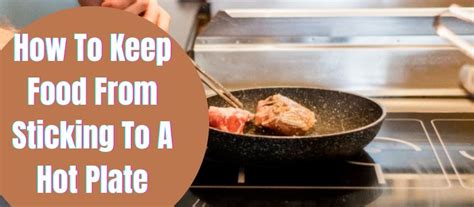 How To Keep Food From Sticking To A Hot Plate Tips And Tricks