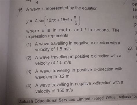 A Wave Is Represented By The Equation Y Asin 10πx 15πt 6π Where X Is In