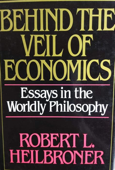 Buy Heilbroner Behind The Veil Of Economics Essay S In The Worldly