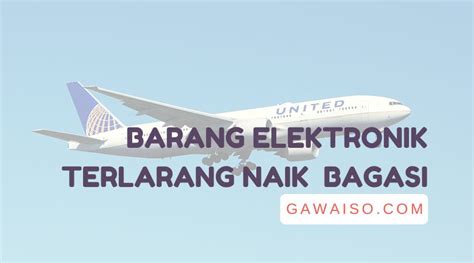 Barang Elektronik Yang Tidak Boleh Dibawa Ke Bagasi Pesawat Gawaiso