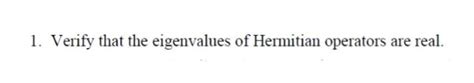 Solved 1 Verify That The Eigenvalues Of Hermitian Operators Chegg