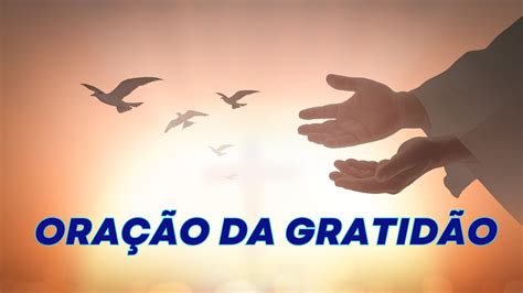 Comece e termine o dia agradecendo a Deus Oração da GRATIDÃO YouTube