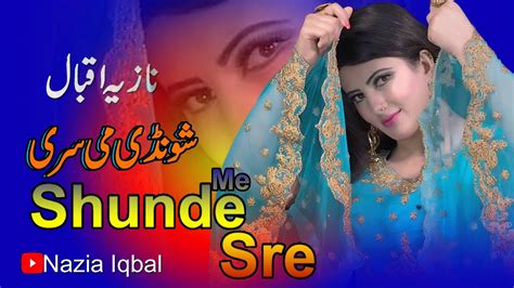 Nazia Iqbal New Pashto Songs Shunde Me Sre Pa Dandaso Ke