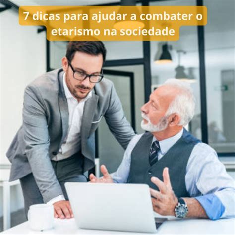Quando O Termo Etarismo É Utilizado - 7 dicas para ajudar a combater o etarismo na sociedade - Trabalho ...
