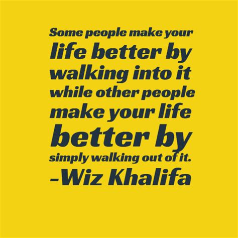 Some People Make Your Life Better By Walking Into It While Other People