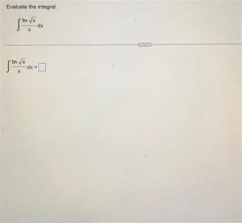 Solved Evaluate The Integral ∫xlnxdx ∫xlnxdx