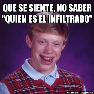 Meme Bad Luck Brian Que Se Siente No Saber Quien Es El Infiltrado