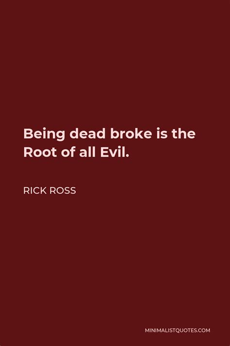 Rick Ross Quote Being Dead Broke Is The Root Of All Evil