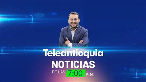 Teleantioquia Noticias De Las 7 00 P M 28 De Febrero De 2024