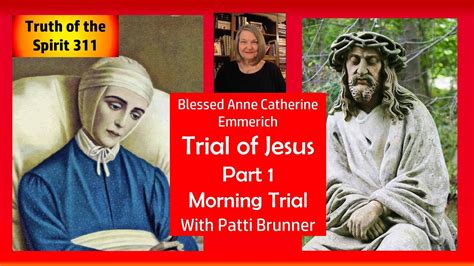 Anne Catherine Emmerich Trial Of Jesus Part 1 Morning Trial With