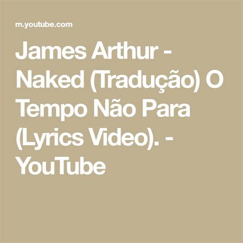 James Arthur Naked Tradução O Tempo Não Para Lyrics Video YouTube Math Lockscreen