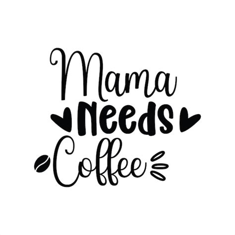 Premium Vector A Black And White Poster With The Phrase Mama Needs