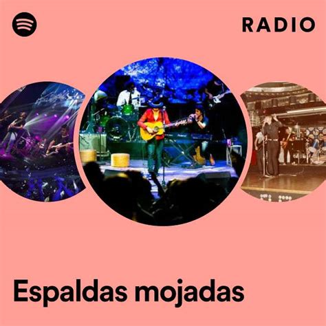 Espaldas Mojadas Radio Playlist By Spotify Spotify