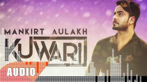 Kuwari Full Video Mankirt Aulakh Latest Punjabi Song New